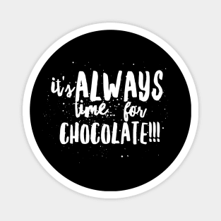 It's ALWAYS Time...for CHOCOLATE!!! Magnet